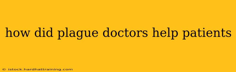 how did plague doctors help patients