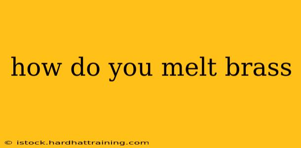 how do you melt brass