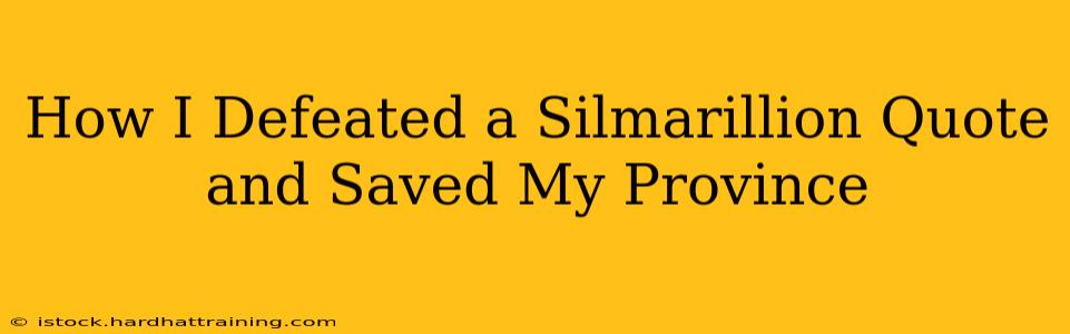 How I Defeated a Silmarillion Quote and Saved My Province