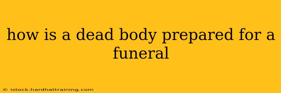 how is a dead body prepared for a funeral