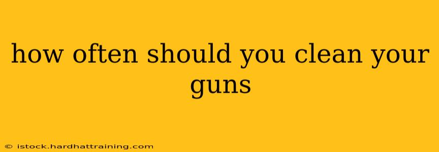 how often should you clean your guns