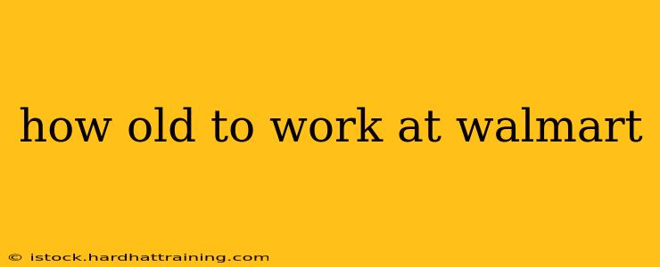 how old to work at walmart
