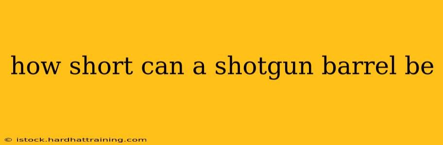 how short can a shotgun barrel be