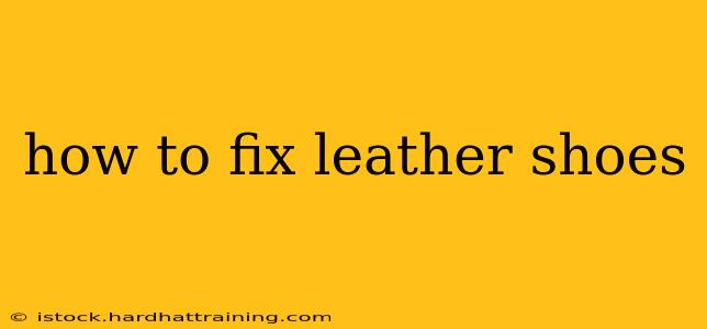 how to fix leather shoes