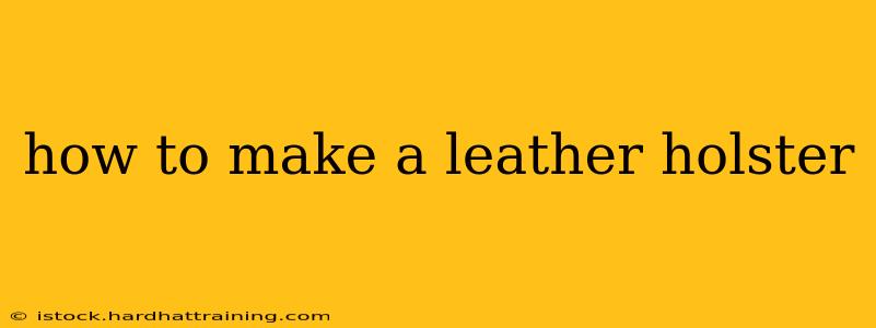 how to make a leather holster