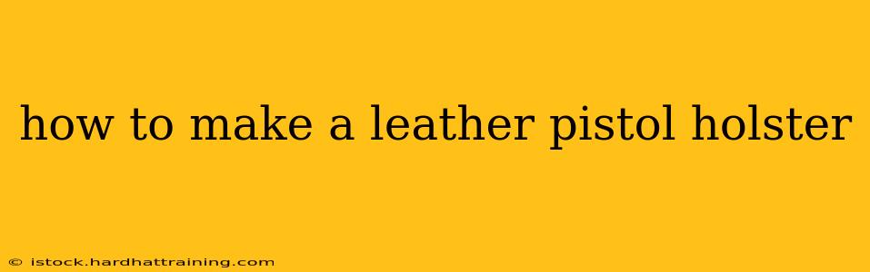 how to make a leather pistol holster