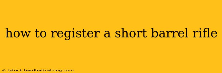 how to register a short barrel rifle
