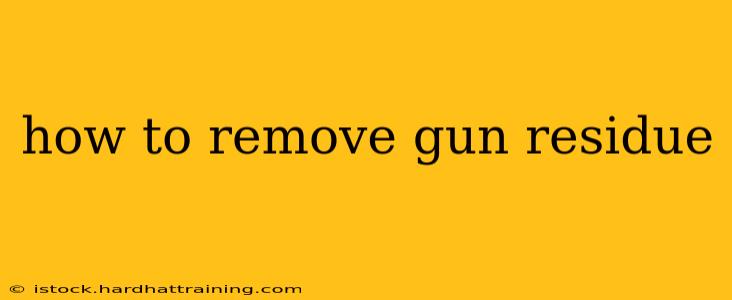 how to remove gun residue