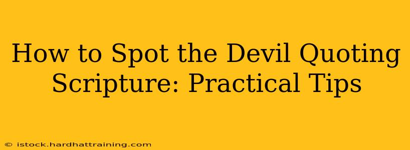 How to Spot the Devil Quoting Scripture: Practical Tips
