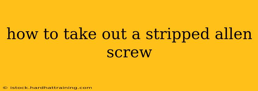 how to take out a stripped allen screw