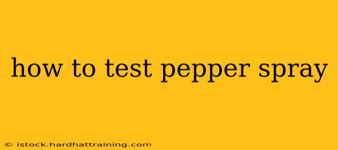 how to test pepper spray
