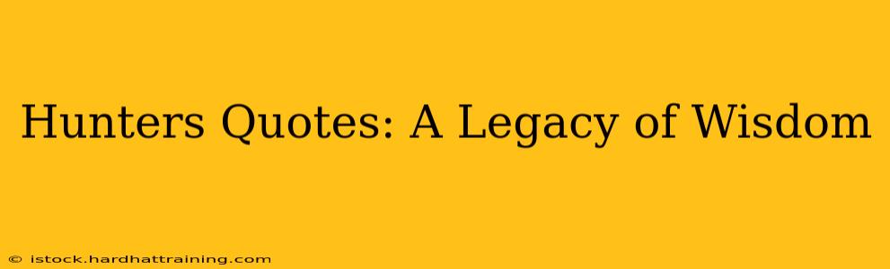 Hunters Quotes: A Legacy of Wisdom