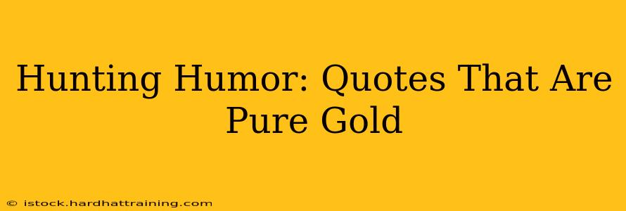 Hunting Humor: Quotes That Are Pure Gold