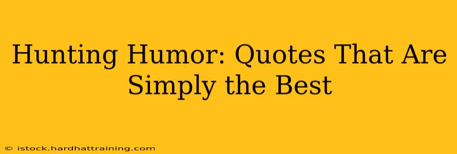 Hunting Humor: Quotes That Are Simply the Best