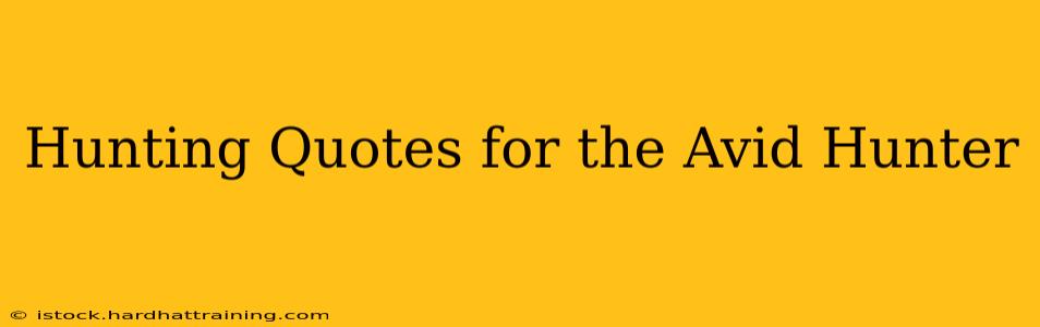 Hunting Quotes for the Avid Hunter
