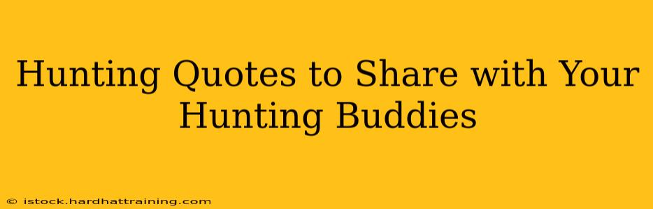 Hunting Quotes to Share with Your Hunting Buddies