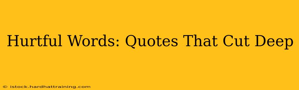 Hurtful Words: Quotes That Cut Deep