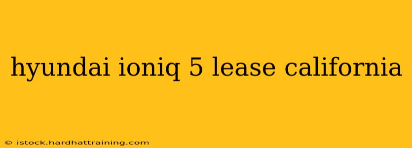 hyundai ioniq 5 lease california