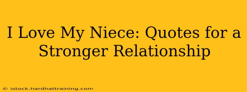 I Love My Niece: Quotes for a Stronger Relationship