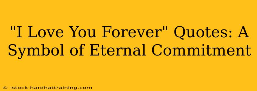 "I Love You Forever" Quotes: A Symbol of Eternal Commitment
