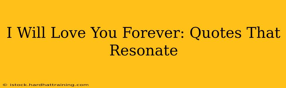 I Will Love You Forever: Quotes That Resonate