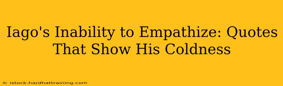 Iago's Inability to Empathize: Quotes That Show His Coldness