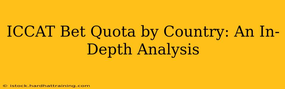 ICCAT Bet Quota by Country: An In-Depth Analysis