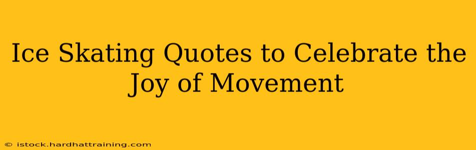 Ice Skating Quotes to Celebrate the Joy of Movement