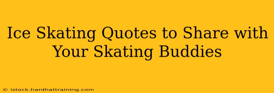 Ice Skating Quotes to Share with Your Skating Buddies