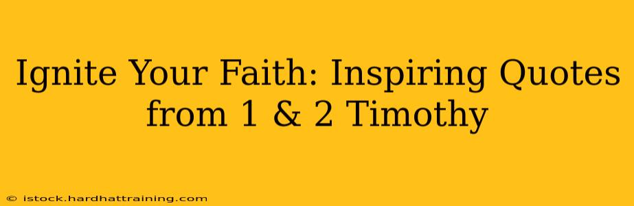 Ignite Your Faith: Inspiring Quotes from 1 & 2 Timothy