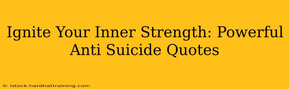 Ignite Your Inner Strength: Powerful Anti Suicide Quotes