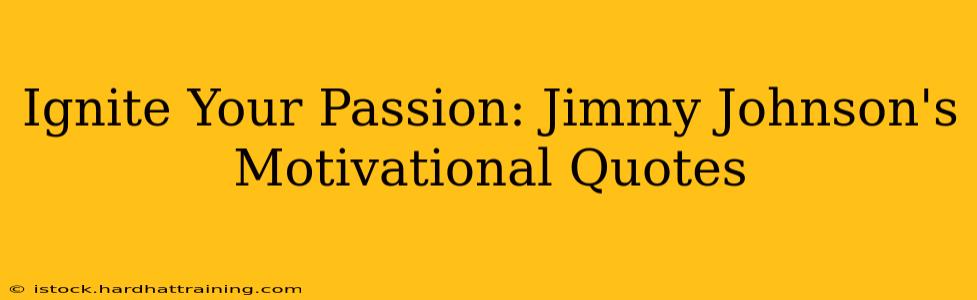 Ignite Your Passion: Jimmy Johnson's Motivational Quotes