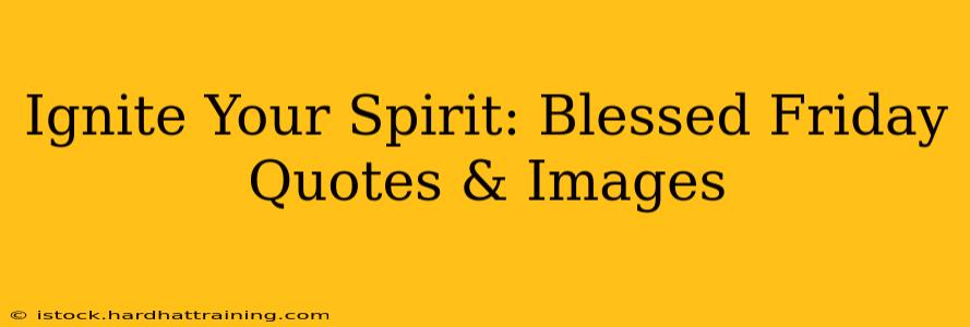 Ignite Your Spirit: Blessed Friday Quotes & Images
