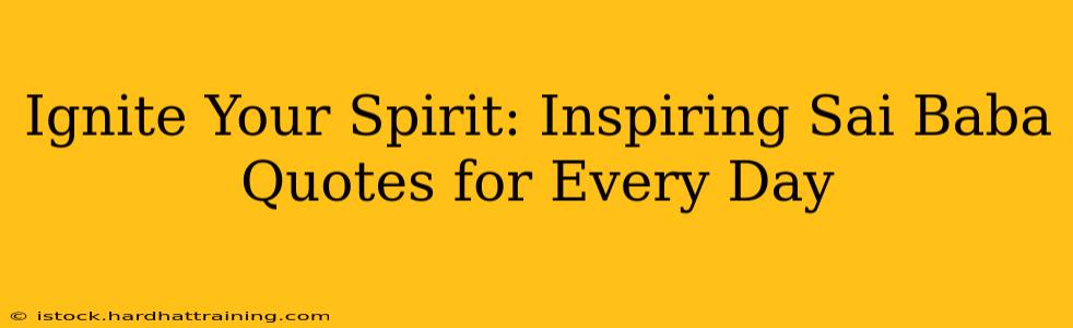 Ignite Your Spirit: Inspiring Sai Baba Quotes for Every Day
