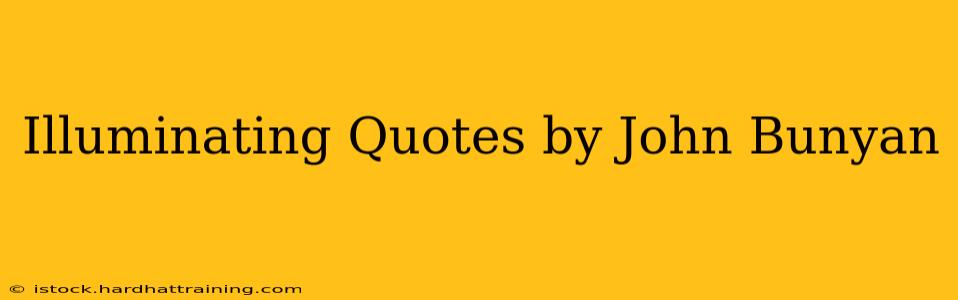 Illuminating Quotes by John Bunyan
