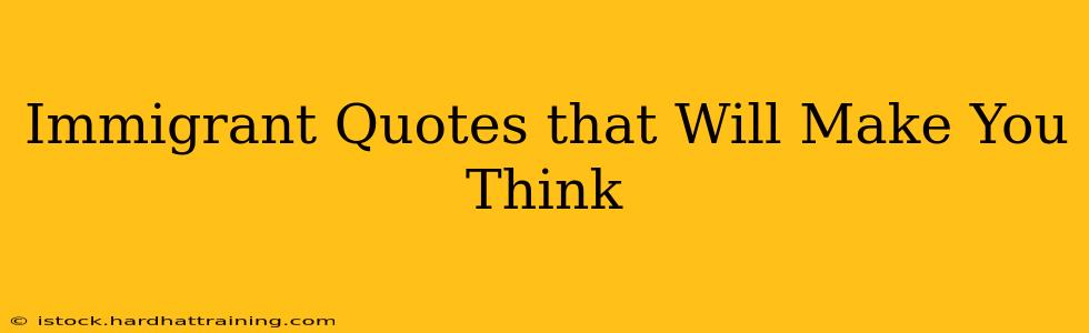 Immigrant Quotes that Will Make You Think