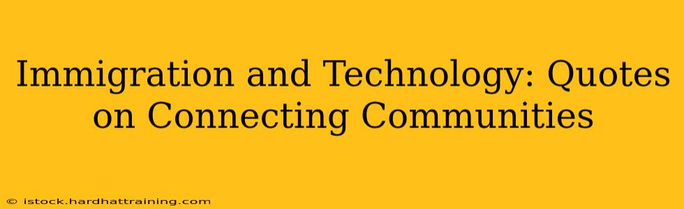 Immigration and Technology: Quotes on Connecting Communities