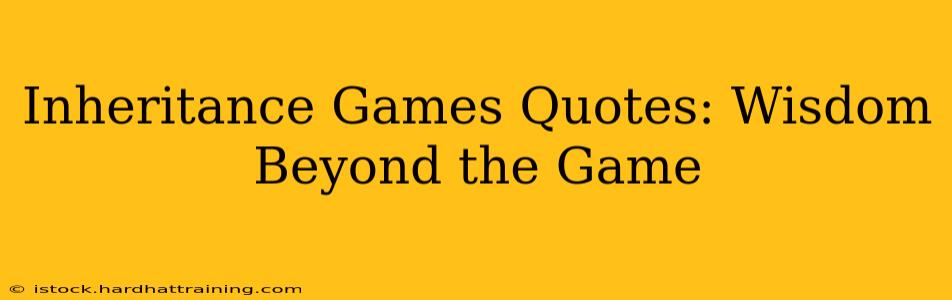 Inheritance Games Quotes: Wisdom Beyond the Game