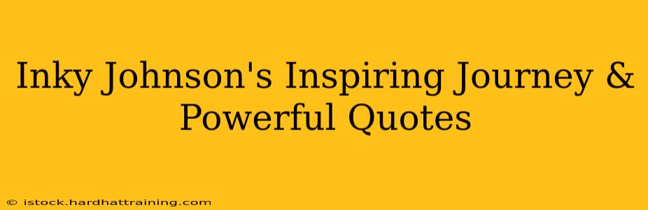 Inky Johnson's Inspiring Journey & Powerful Quotes