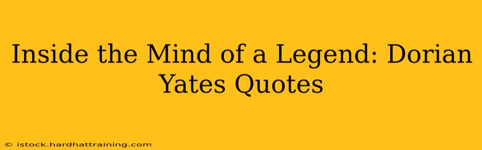 Inside the Mind of a Legend: Dorian Yates Quotes