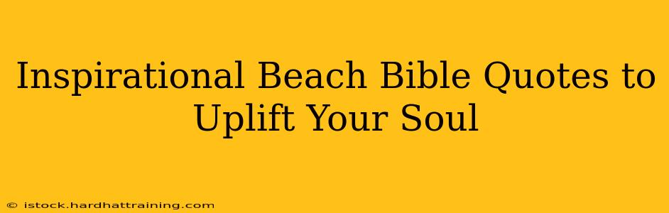 Inspirational Beach Bible Quotes to Uplift Your Soul