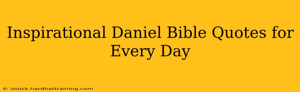 Inspirational Daniel Bible Quotes for Every Day