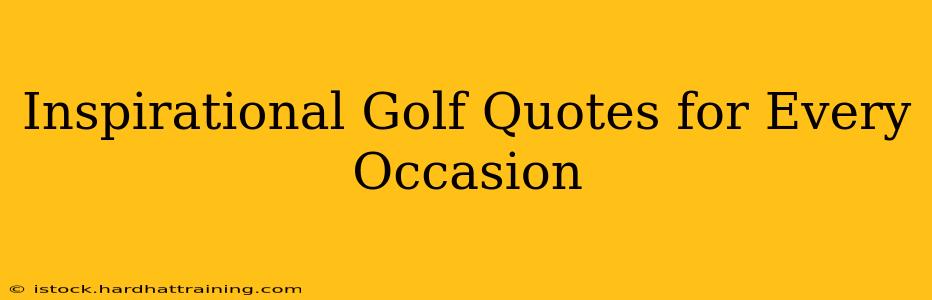 Inspirational Golf Quotes for Every Occasion