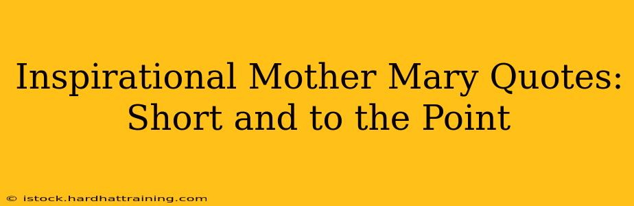 Inspirational Mother Mary Quotes: Short and to the Point