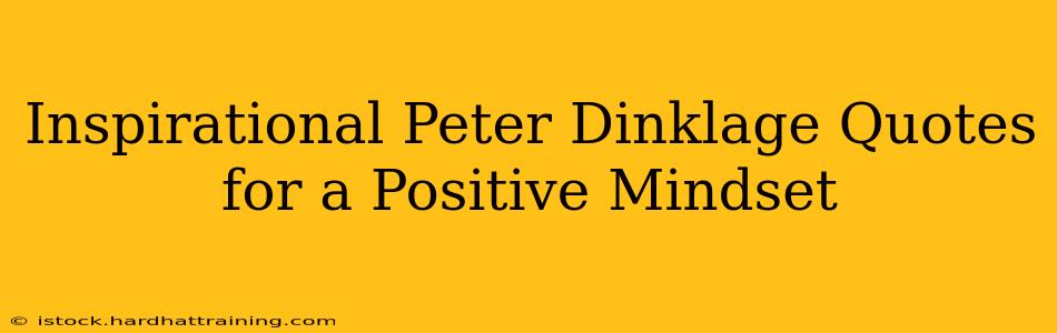 Inspirational Peter Dinklage Quotes for a Positive Mindset
