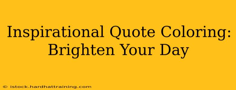 Inspirational Quote Coloring: Brighten Your Day