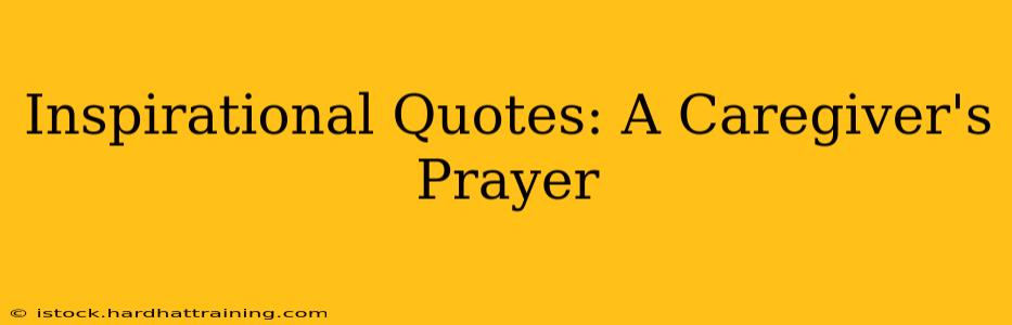 Inspirational Quotes: A Caregiver's Prayer