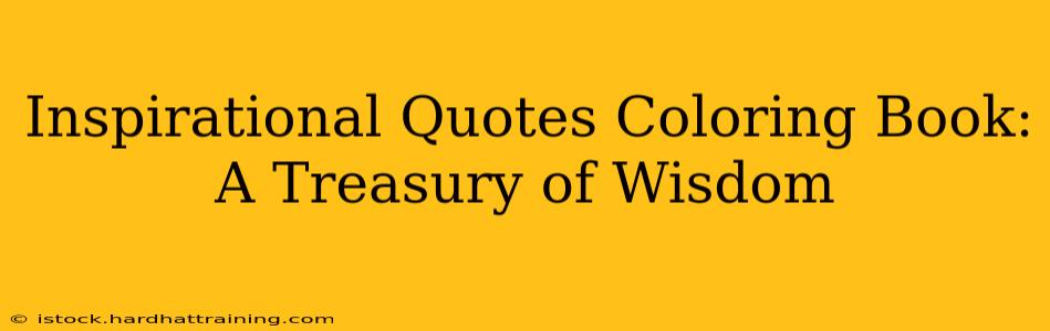 Inspirational Quotes Coloring Book: A Treasury of Wisdom