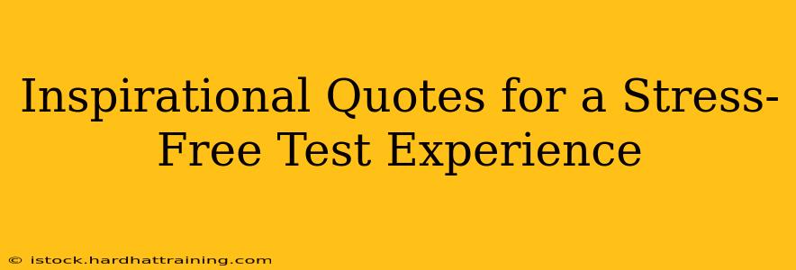 Inspirational Quotes for a Stress-Free Test Experience