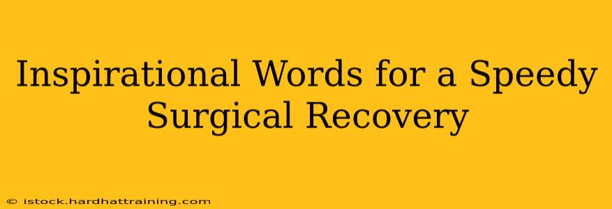 Inspirational Words for a Speedy Surgical Recovery